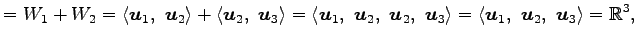 $\displaystyle =W_1+W_2= \left\langle \vec{u}_1,\,\, \vec{u}_2\right\rangle + \l...
...left\langle \vec{u}_1,\,\, \vec{u}_2,\,\, \vec{u}_3\right\rangle =\mathbb{R}^3,$