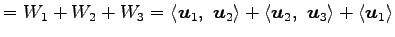 $\displaystyle =W_1+W_2+W_3= \left\langle \vec{u}_1,\,\, \vec{u}_2\right\rangle ...
...gle \vec{u}_2,\,\, \vec{u}_3\right\rangle + \left\langle \vec{u}_1\right\rangle$