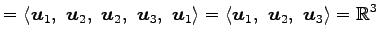 $\displaystyle = \left\langle \vec{u}_1,\,\, \vec{u}_2,\,\, \vec{u}_2,\,\, \vec{...
...\left\langle \vec{u}_1,\,\, \vec{u}_2,\,\, \vec{u}_3\right\rangle =\mathbb{R}^3$