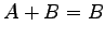 $\displaystyle A+B=B$