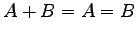 $\displaystyle A+B=A=B$