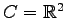 $ C=\mathbb{R}^2$