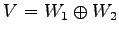 $\displaystyle V=W_1\oplus W_2$