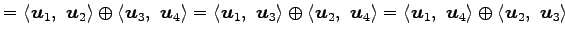 $\displaystyle = \left\langle \vec{u}_1,\,\, \vec{u}_2\right\rangle \oplus \left...
...vec{u}_4\right\rangle \oplus \left\langle \vec{u}_2,\,\, \vec{u}_3\right\rangle$