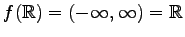 $ f(\mathbb{R})=(-\infty,\infty)=\mathbb{R}$