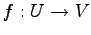 $\displaystyle f:U\to V$