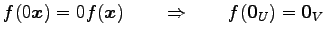 $\displaystyle f(0\vec{x})= 0 f(\vec{x}) \qquad\Rightarrow\qquad f(\vec{0}_U)=\vec{0}_V$