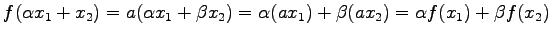 $\displaystyle f(\alpha x_{1}+x_{2})=a(\alpha x_{1}+\beta x_{2})= \alpha(a x_{1})+\beta(a x_{2})= \alpha f(x_{1})+\beta f(x_{2})$