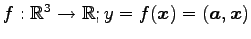 $ f:\mathbb{R}^{3}\to\mathbb{R};y=f(\vec{x})=(\vec{a},\vec{x})$