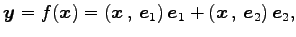 $\displaystyle \vec{y}= f(\vec{x})= \left({\vec{x}}\,,\,{\vec{e}_{1}}\right)\vec{e}_{1}+ \left({\vec{x}}\,,\,{\vec{e}_{2}}\right)\vec{e}_{2},$