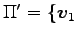 $ \Pi'=\{\vec{v}_1$