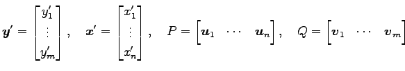 $\displaystyle \vec{y}'= \begin{bmatrix}y'_1 \\ \vdots \\ y'_m \end{bmatrix}, \q...
...{bmatrix}, \quad Q= \begin{bmatrix}\vec{v}_1 & \cdots & \vec{v}_m \end{bmatrix}$