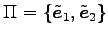 $ \Pi=\{\tilde{\vec{e}}_1,\tilde{\vec{e}}_2\}$