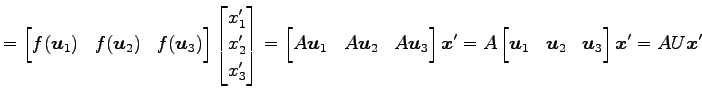 $\displaystyle = \begin{bmatrix}f(\vec{u}_1) & f(\vec{u}_2) & f(\vec{u}_3) \end{...
...in{bmatrix}\vec{u}_1 & \vec{u}_2 & \vec{u}_3 \end{bmatrix} \vec{x}'= AU\vec{x}'$