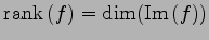 $\displaystyle \mathrm{rank}\,(f)=\dim(\mathrm{Im}\,(f))$