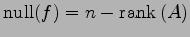 $\displaystyle \mathrm{null}(f)=n-\mathrm{rank}\,(A)$