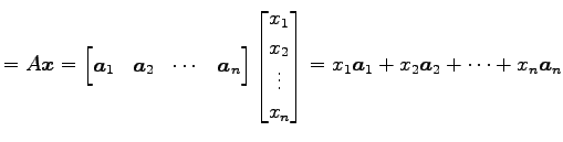 $\displaystyle = A\vec{x} = \begin{bmatrix}\vec{a}_1 & \vec{a}_2 & \cdots & \vec...
... \vdots \\ x_n \end{bmatrix} = x_1\vec{a}_1+ x_2\vec{a}_2+ \cdots+ x_n\vec{a}_n$