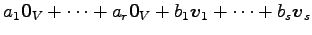 $\displaystyle a_1\vec{0}_V+ \cdots+ a_r\vec{0}_V+ b_1\vec{v}_{1}+ \cdots+ b_s\vec{v}_{s}$