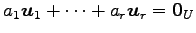 $\displaystyle a_1\vec{u}_1+ \cdots+ a_r\vec{u}_r = \vec{0}_{U}$