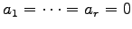 $ a_1=\cdots=a_r=0$