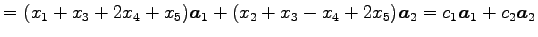 $\displaystyle = (x_1+x_3+2x_4+x_5)\vec{a}_1+ (x_2+x_3-x_4+2x_5)\vec{a}_2 = c_1\vec{a}_1+c_2\vec{a}_2$