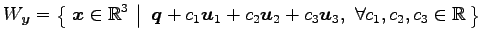$\displaystyle W_{\vec{y}}=\left\{\left.\,{\vec{x}\in\mathbb{R}^3}\,\,\right\ver...
...u}_1+c_2\vec{u}_2+c_3\vec{u}_3,\,\, \forall c_1,c_2,c_3\in\mathbb{R}}\,\right\}$