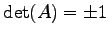 $\displaystyle \det(A)=\pm 1$