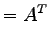 $\displaystyle ={A}^{T}$