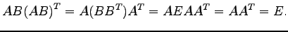 $\displaystyle AB{(AB)}^{T}=A(B{B}^{T}){A}^{T}=AEA{A}^{T}=A{A}^{T}=E.$