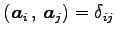 $\displaystyle \left({\vec{a}_{i}}\,,\,{\vec{a}_{j}}\right)=\delta_{ij}$