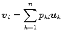 $\displaystyle \vec{v}_{i}= \sum_{k=1}^{n}p_{ki}\vec{u}_{k}$