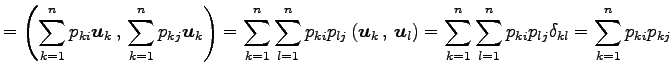 $\displaystyle = \left({\sum_{k=1}^{n}p_{ki}\vec{u}_{k}}\,,\,{\sum_{k=1}^{n}p_{k...
...um_{k=1}^{n}\sum_{l=1}^{n} p_{ki}p_{lj}\delta_{kl} = \sum_{k=1}^{n}p_{ki}p_{kj}$