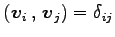 $ \left({\vec{v}_{i}}\,,\,{\vec{v}_{j}}\right)=\delta_{ij}$