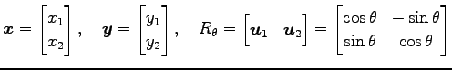 $\displaystyle \vec{x}= \begin{bmatrix}x_1 \\ x_2 \end{bmatrix}, \quad \vec{y}= ...
...begin{bmatrix}\cos\theta & -\sin\theta \\ \sin\theta & \cos\theta \end{bmatrix}$