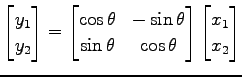 $\displaystyle \begin{bmatrix}y_1 \\ y_2 \end{bmatrix} = \begin{bmatrix}\cos\the...
...\ \sin\theta & \cos\theta \end{bmatrix} \begin{bmatrix}x_1 \\ x_2 \end{bmatrix}$