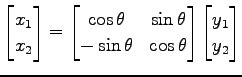 $\displaystyle \begin{bmatrix}x_1 \\ x_2 \end{bmatrix} = \begin{bmatrix}\cos\the...
... -\sin\theta & \cos\theta \end{bmatrix} \begin{bmatrix}y_1 \\ y_2 \end{bmatrix}$