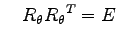 $\displaystyle \quad R_\theta{R_\theta}^{T}=E$