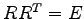 $ R{R}^{T}=E$