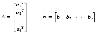 $\displaystyle A= \begin{bmatrix}{\vec{a}_1}^{T} \\ {\vec{a}_2}^{T} \\ \vdots \\...
...quad B= \begin{bmatrix}\vec{b}_1 & \vec{b}_2 & \cdots & \vec{b}_n \end{bmatrix}$