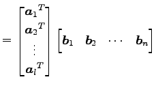 $\displaystyle = \begin{bmatrix}{\vec{a}_1}^{T} \\ {\vec{a}_2}^{T} \\ \vdots \\ ...
...matrix} \begin{bmatrix}\vec{b}_1 & \vec{b}_2 & \cdots & \vec{b}_n \end{bmatrix}$