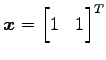 $ \vec{x}={\begin{bmatrix}1 & 1 \end{bmatrix}}^{T}$