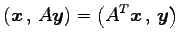 $\displaystyle \left({\vec{x}}\,,\,{A\vec{y}}\right)=\left({{A}^{T}\vec{x}}\,,\,{\vec{y}}\right)$