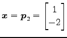 $ \vec{x}=\vec{p}_2=\begin{bmatrix}1 \\ -2 \end{bmatrix}$