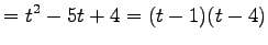 $\displaystyle =t^2-5t+4 =(t-1)(t-4)$
