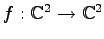 $ f:\mathbb{C}^2\to\mathbb{C}^2$