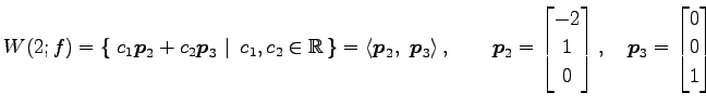 $\displaystyle W(2;f)= \left\{\left.\,{c_1\vec{p}_2+c_2\vec{p}_3}\,\,\right\vert...
...1 \\ 0 \end{bmatrix}, \quad \vec{p}_3= \begin{bmatrix}0 \\ 0 \\ 1 \end{bmatrix}$
