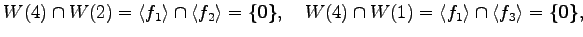 $\displaystyle W(4)\cap W(2)= \left\langle f_1 \right\rangle \cap \left\langle f...
...left\langle f_1 \right\rangle \cap \left\langle f_3 \right\rangle =\{\vec{0}\},$