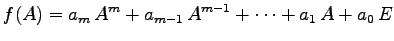 $\displaystyle f(A)=a_m\,A^m+a_{m-1}\,A^{m-1}+\cdots+a_1\,A+a_0\,E$