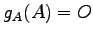 $\displaystyle g_A(A)=O$