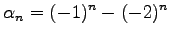 $\displaystyle \alpha_{n}=(-1)^n-(-2)^n$